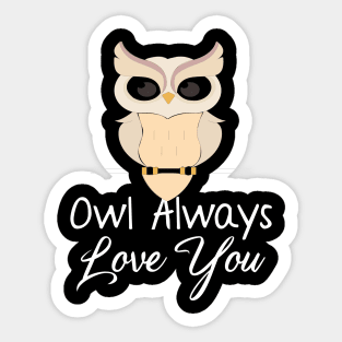 Owl Always Love You Owl Lover Pun Sticker